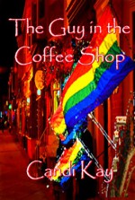 The Guy in the Coffee Shop - Candi Kay