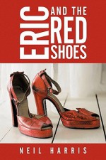 Eric and the Red Shoes - Neil Harris