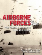 Airborne Forces at War: From Parachute Test Platoon to the 21st Century - John T. Greenwood