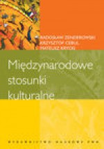 Międzynarodowe stosunki kulturalne - Cebul Krzysztof, Krycki Mateusz, Radosław Zenderowski, Agata W. Ziętek