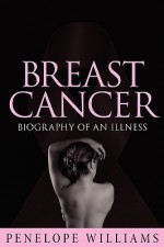 Breast Cancer: Biography of an Illness - Penelope Williams