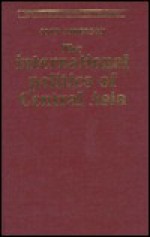 The International Politics of Central Asia - John Anderson