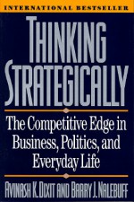 Thinking Strategically: The Competitive Edge in Business, Politics, and Everyday Life - Avinash K. Dixit, Barry J. Nalebuff