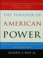 The Paradox of American Power: Why the World's Only Superpower Can't Go It Alone - Joseph S. Nye