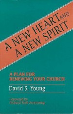 A New Heart and a New Spirit: A Plan for Renewing Your Church - David S. Young