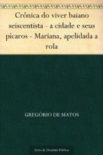 Crônica do viver baiano seiscentista - a cidade e seus pícaros - Mariana apelidada a rola (Portuguese Edition) - Conde Nast