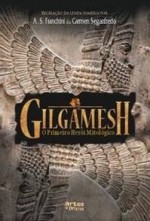 Gilgamesh - O Primeiro Herói Mitológico - A.S. Franchini, Carmen Seganfredo