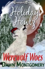 Holiday Howlz: Werewolf Woes - Dawn Montgomery