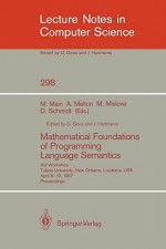 Mathematical Foundations of Programming Language Semantics: 3rd Workshop Tulane University, New Orleans, Louisiana, USA, April 8 10, 1987 Proceedings - Michael Main, Austin Melton, Michael W. Mislove, David Schmidt