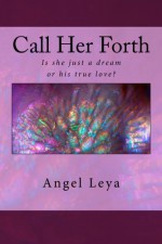 Call Her Forth - Angel Leya