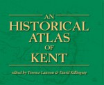 An Historical Atlas of Kent - David Killingray, Terence Lawson