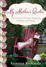 My Mother's Quilts: Devotions from a Legacy of Needlework - Ramona Richards