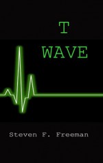 T Wave - Steven F. Freeman