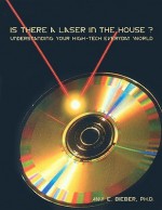 Is There a Laser in the House?: Understanding Your High-Tech Everyday World - Amy E. Bieber