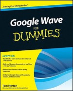 Google Wave for Dummies - Tom Horton, Jennifer Van Grove