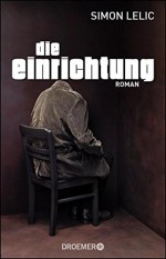 Die Einrichtung: Roman - Simon Lelic, Heike Reissig