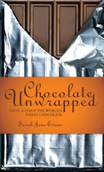 Chocolate Unwrapped: Taste & Enjoy the World's Finest Chocolate - Sarah Jane Evans