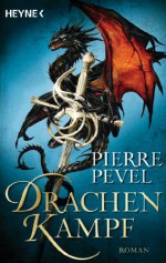 Drachenkampf: Roman (German Edition) - Pierre Pevel, Carolin Müller