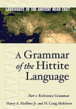 A Grammar Of The Hittite Language. Part 1: Reference Grammar - Harry A. Hoffner Jr., H. Craig Melchert