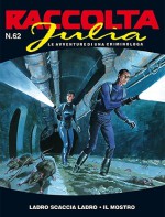 Raccolta Julia n. 62: Ladro scaccia ladro - Il mostro - Giancarlo Berardi, Maurizio Mantero, Luigi Pittaluga, Federico Antinori, Marco Soldi, Lorenzo Calza, Italo Mattone, Valerio Piccioni