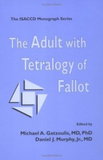 The Adult With Tetralogy Of Fallot - Michael A. Gatzoulis