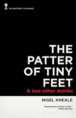 The Patter of Tiny Feet and Two Other Stories - Nigel Kneale