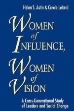 Women of Influence, Women of Vision, 6" X 9": A Cross-Generational Study of Leaders and Social Change - Helen S. Astin, Carole Leland