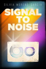 Signal to Noise - Silvia Moreno-Garcia