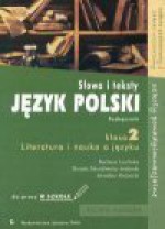 Język polski : słowa i teksty : literatura i nauka o języku : klasa 2 : podręcznik : szkoły ponadgimnazjalne - zakres podstawowy, zakres rozszerzony : do pracy w szkole - Barbara Łazińska, Jarosław Klejnocki, Dorota Zdunkiewicz-Jedynak