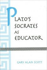 Plato's Socrates as Educator - Gary Scott