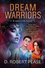 Dream Warriors: A Joey Cola Novel (Book 1) - D. Robert Pease