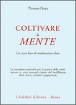 Coltivare la Mente: Un corso base di meditazione chan - Thomas Cleary, Gianpaolo Fiorentini