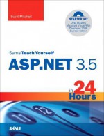 Sams Teach Yourself ASP.NET 3.5 in 24 Hours, Complete Starter Kit - Scott Mitchell