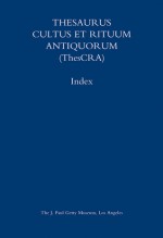 Thesaurus Cultus et Rituum Antiquorum Index: Volumes I�VIII - Jean Balty