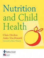 Nutrition and Child Health - Chris Holden, Anita MacDonald