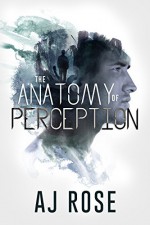 The Anatomy of Perception - AJ Rose