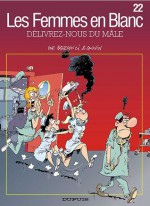 Les Femmes en Blanc, Tome 22 : Délivrez-nous du mâle - Bercovici et Cauvin, Philippe Bercovici