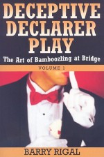 Deceptive Declarer Play: The Art Of Bamboozling At Bridge - Barry Rigal