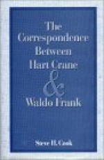 The Correspondence Between Hart Crane And Waldo Frank - Hart Crane, Steve H. Cook