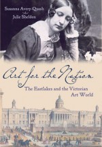 Art for the Nation: The Eastlakes and the Victorian Art World - Susanna Avery-Quash, Julie Sheldon