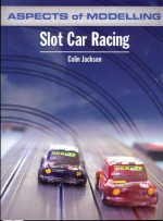 Aspects of Modelling: Slot Car Racing - Colin Jackson