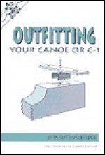 The Nuts 'N' Bolts Guide to Outfitting Your Canoe or C-1 - Charlie Walbridge