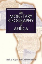 The Monetary Geography of Africa - Paul R. Masson