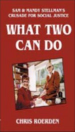 What Two Can Do : Sam & Mandy Stellman's Crusade for Social Justice - Chris Roerden