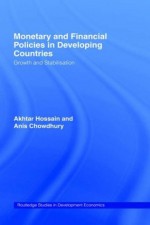 Monetary and Financial Policies in Developing Countries: Growth and Stabilization (Routledge Studies in Development Economics) - Anis Chowdhury, Akhtar Hossain