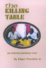 The Killing Table: An African-American Icon - Edgar Franklin