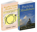 Mindfulness Box Set: Mindful Eating Mindful Life And Practicing Mindfulness: Living In The Moment Everyday Habits And Rituals For Inner Peace (mindfulness,eating, ... anxiety stress reduction,law of attraction) - Michele Gilbert