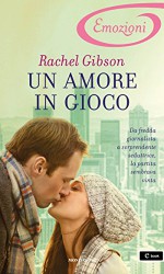 Un amore in gioco (I Romanzi Emozioni) - Rachel Gibson, Maria Luisa Carenini