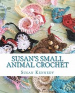 Susan's Small Animal Crochet - Susan Kennedy