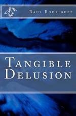 Tangible Delusion - Raul Rodriguez